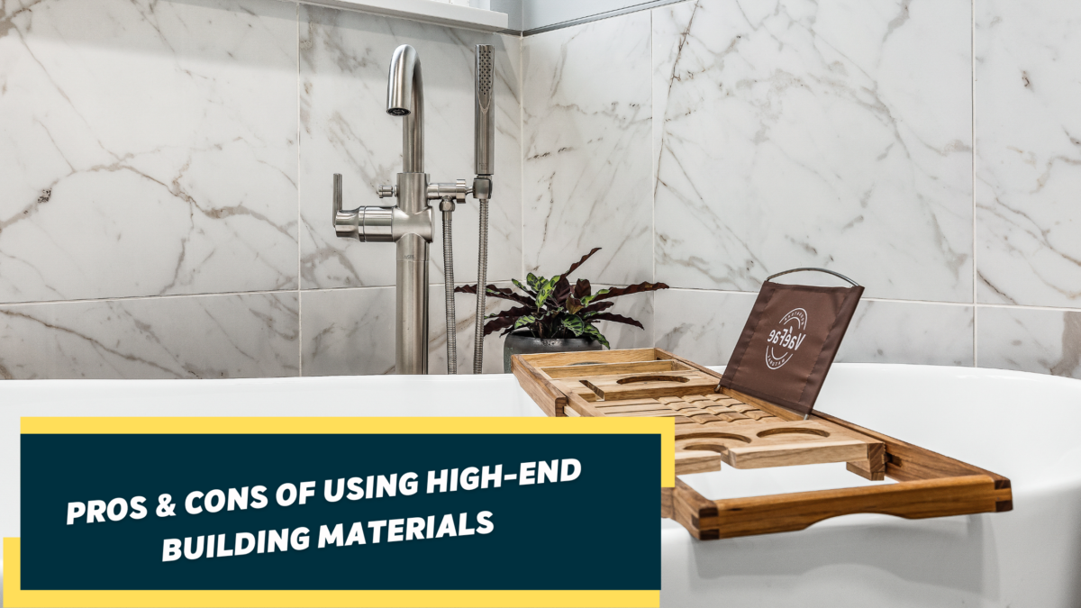 Pros & Cons of using high-end building materials | Rohrer for Construction